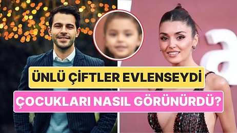 Hık Demiş Hande'nin Burnundan Düşmüş! Ünlü Çiftlerin Olası Çocuklarını Görmeye Hazır Mısınız?