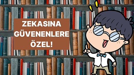 Yalnızca En Zekilerin Full Çekebileceği Genel Kültür Testi!