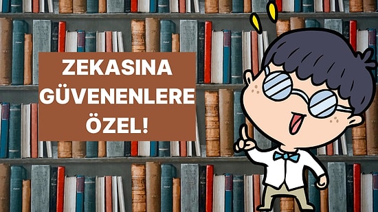 Yalnızca En Zekilerin Full Çekebileceği Genel Kültür Testi!