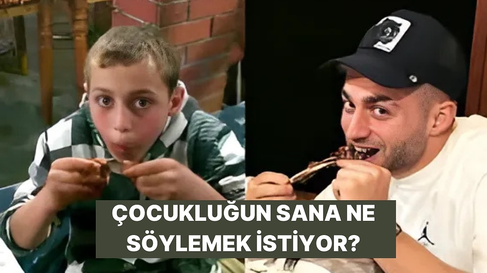 Çocukluk Halinle Konuşsan Sana Ne Derdi?
