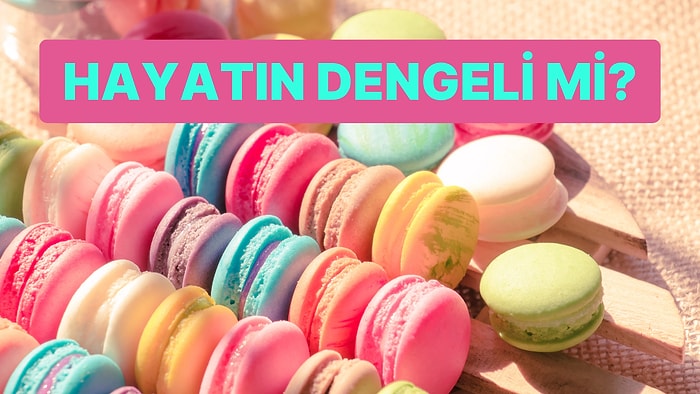 Seçtiğin Tatlılara Göre Senin Hayatın Dengeli mi?