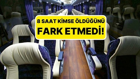 Yolcu Otobüsünde Feci Olay: 8 Saat Kimse Öldüğünü Fark Etmedi