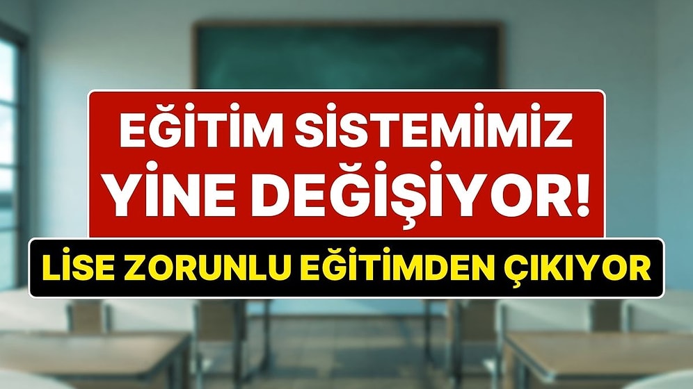 Eğitim Sistemi Yine Değişiyor: Liseler 3 Yıla Düşürülüp Zorunlu Eğitim Olmaktan Çıkarılacak