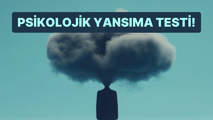 Psikolojik Yansıma Testi: Seni Anlatan Görsel Hangisi?