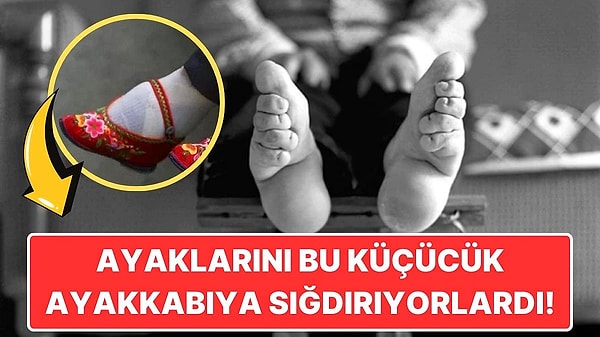 11. Önceden Çin'de Kadınlar Neden Acı Çekmelerine Rağmen Ayaklarını Bağlardı?