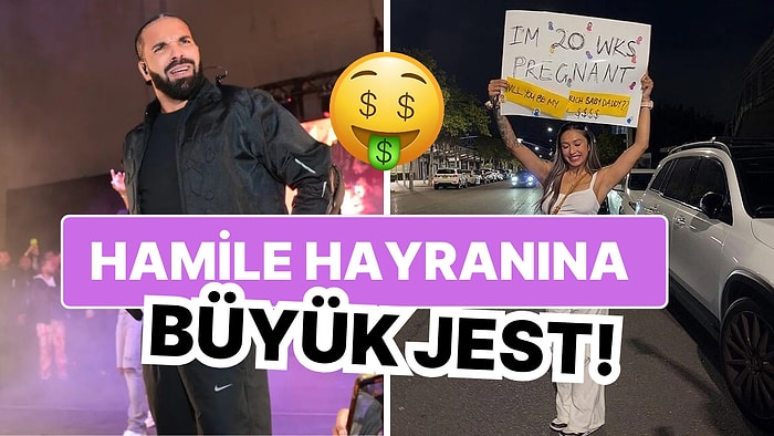 Bonkörlük Deyince de Drake: Hamile Hayranının Pankartını Görünce 30 Bin Dolar Hediye Etti