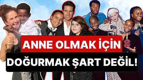 Anne Olmak İçin Doğurmak Şart Değil: Evlat Edinerek Annelik Duygusunu Tadan 16 Ünlü İsim