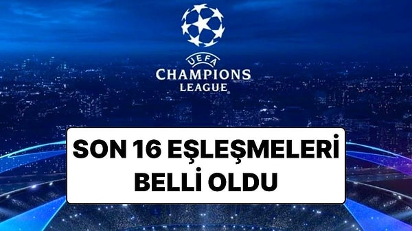 UEFA Şampiyonlar Ligi’nde son 16 turu eşleşmeleri belli oldu.