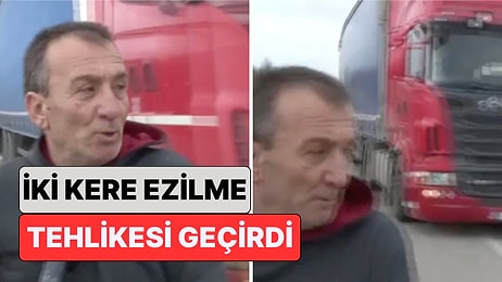 Edirne'de Tır Şoförlerinin Sorunlarını Anlatan Adam Saniyeler İçinde Peş Peşe Ezilme Tehlikesi Geçirdi