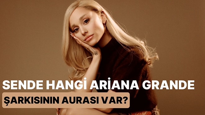 Sende Hangi Ariana Grande Şarkısının Aurası Var?