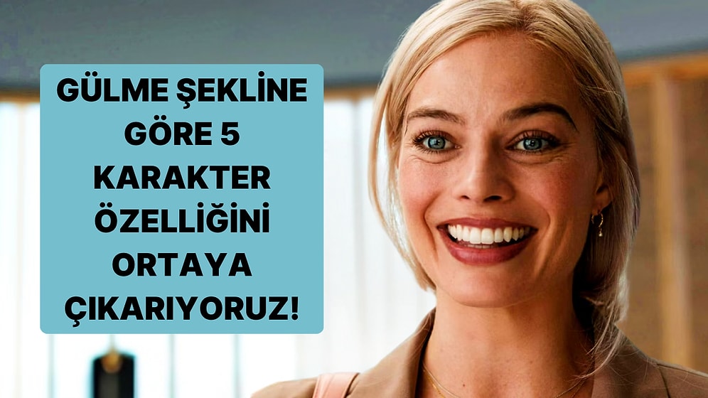 Gülme Şekline Göre 5 Karakter Özelliğini Ortaya Çıkarıyoruz!