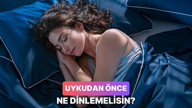 Daha İyi Bir Uyku İçin Uyumadan Önce Ne Dinlemen Gerekiyor?