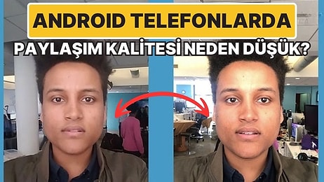 Android Telefonlarda Sosyal Medyada Fotoğraf Paylaşınca Neden Kalite Düşüyor?