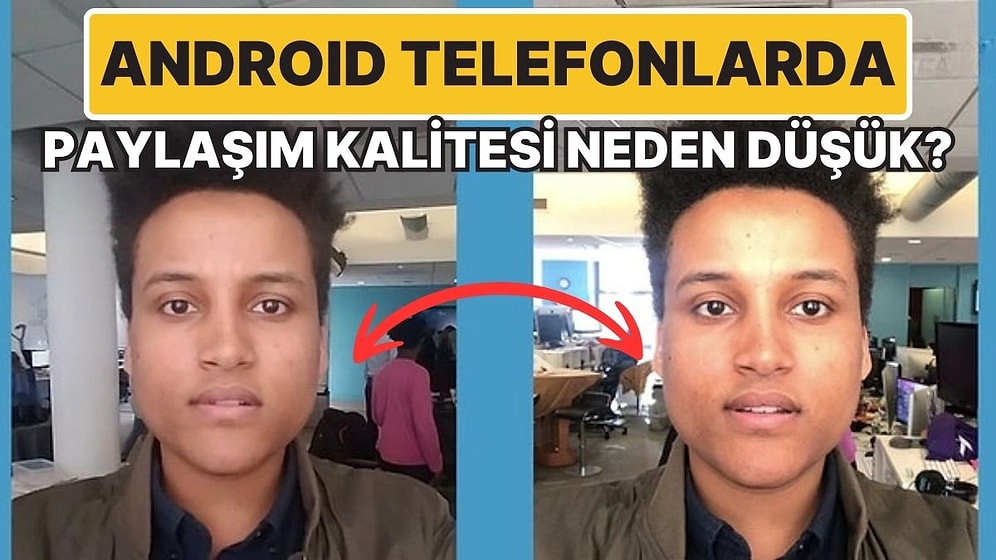 Android Telefonlarda Sosyal Medyada Fotoğraf Paylaşınca Neden Kalite Düşüyor?