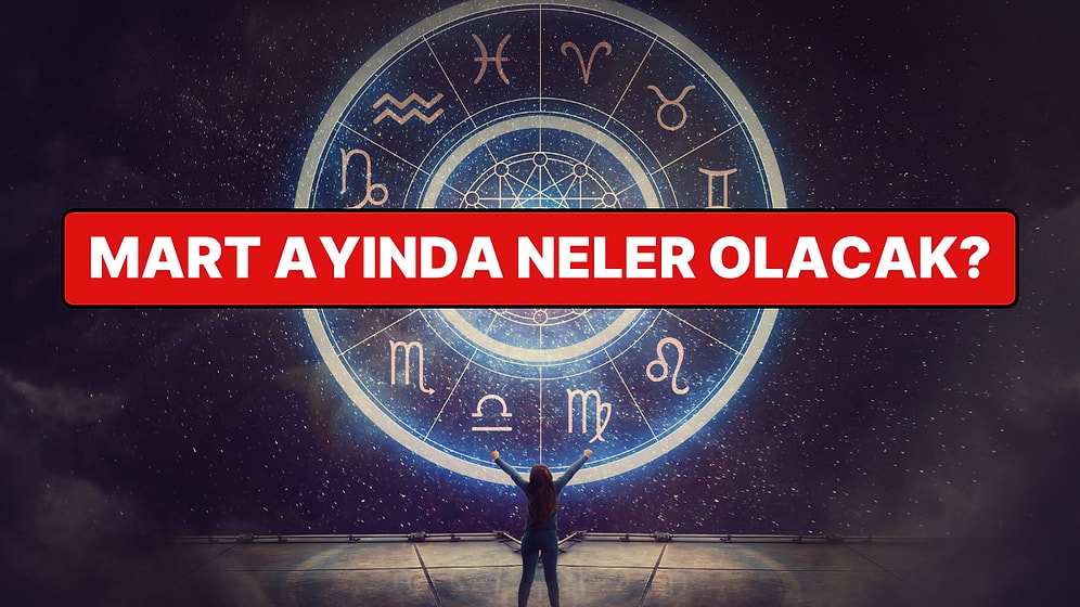 Mart Ayında Burcunuzu Neler Bekliyor?