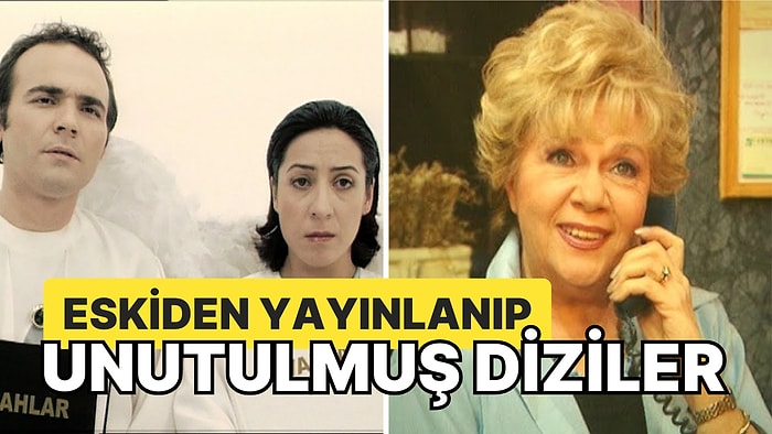 "Böyle Bir Dizi mi Varmış?" Diyeceğiniz Eskiden Yayınlanıp Hafızalardan Silinen Diziler