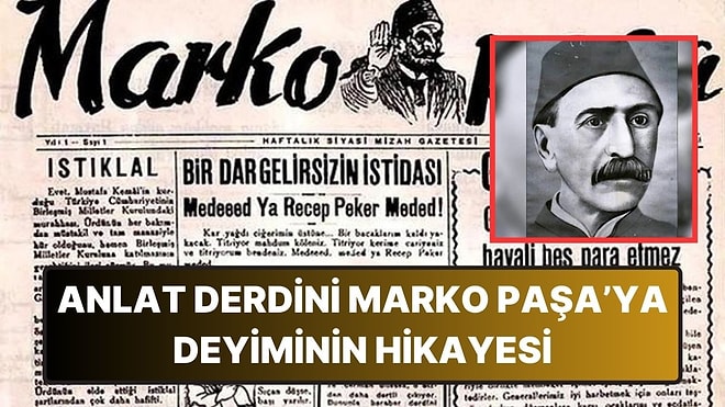 Anlat Derdini Marko Paşa'ya Deyimi Tam Olarak Nereden Geliyor?