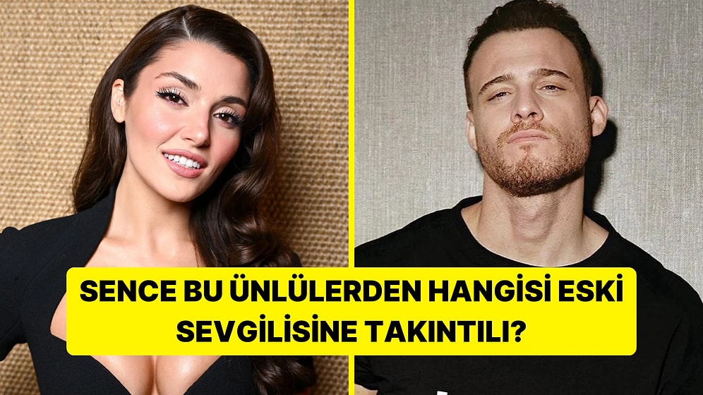 Anket: Sence Bu Ünlüler Eski Sevgilisine Takıntılı mıdır?