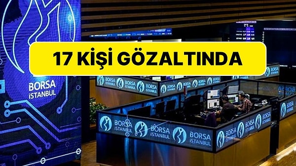 İstanbul Cumhuriyet Başsavcılığı, borsada manipülatif fiyat hareketlerine ilişkin inceleme başlatmıştı. Soruşturma kapsamında yeni gözaltılar oldu.