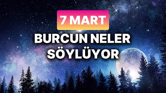 Günlük Burç Yorumuna Göre 7 Mart Cuma Günün Nasıl Geçecek?