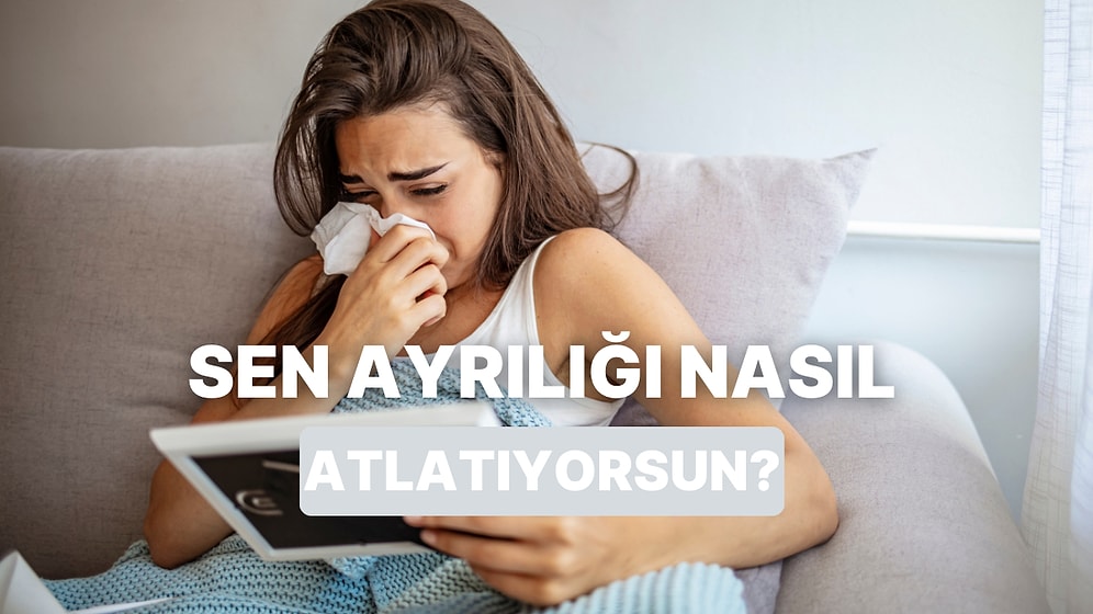 Herkesin Tarzı Başka! Ayrılığı Nasıl Atlatıyorsun?