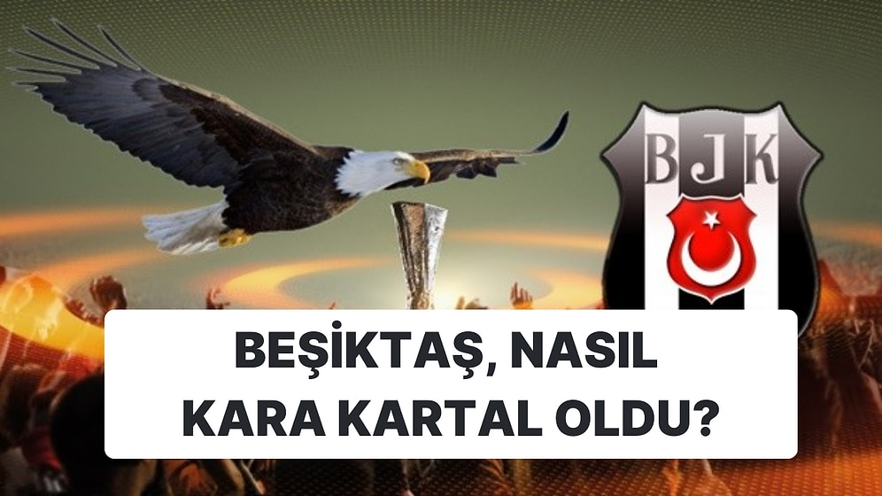 Beşiktaş, Kara Kartal Lakabını Nasıl Aldı?