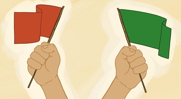 Hatırlatmakta fayda var: Red flag ve green flag'leri de ayırt etmeniz lazım.