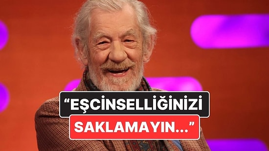 Ünlü Oyuncu Ian McKellen'dan Oyunculara Çağrı: "Eşcinselliğinizi Saklamayın, Özgür Olun!"
