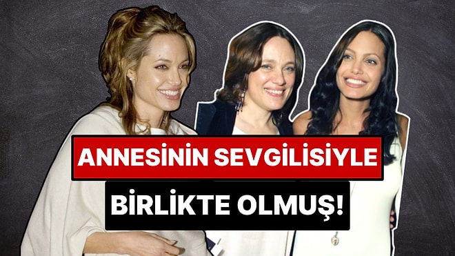 Angelina Jolie'nin Annesinin Sevgilisiyle Yaşadığı Skandal İlişkiyi ve Ardından Yaşananları Masaya Yatırıyoruz