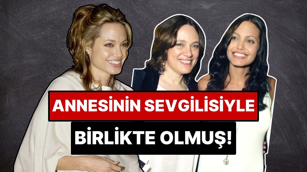 Angelina Jolie'nin Annesinin Sevgilisiyle Yaşadığı Skandal İlişkiyi ve Ardından Yaşananları Masaya Yatırıyoruz