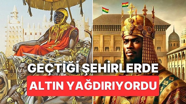 2. Geçtiği Şehirlere Altın Yağdıran Tüm Zamanların En Zengin Kişisi: Mansa Musa