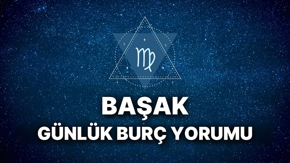 14 Mart Başak Burcu Günlük Burç Yorumu
