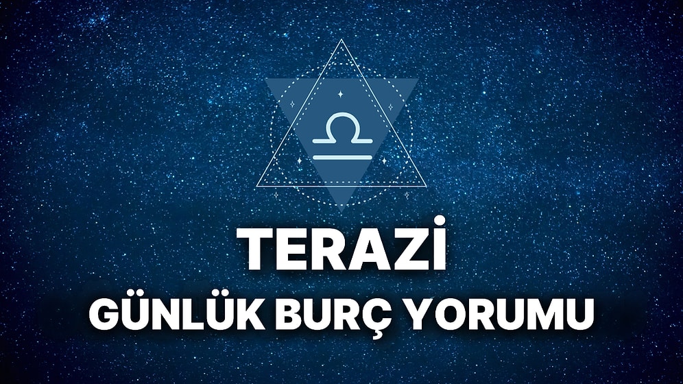 14 Mart Terazi Burcu Günlük Burç Yorumu