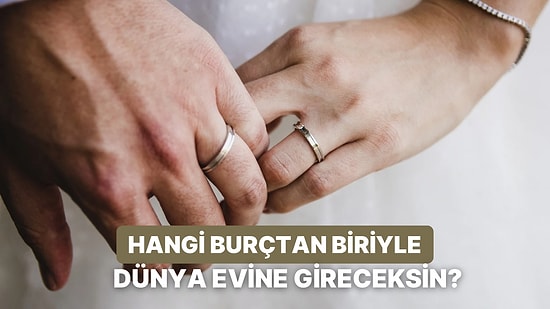 Balık mı, Kova mı, Başak mı? Sen Hangi Burçtan Biriyle Evleneceksin?
