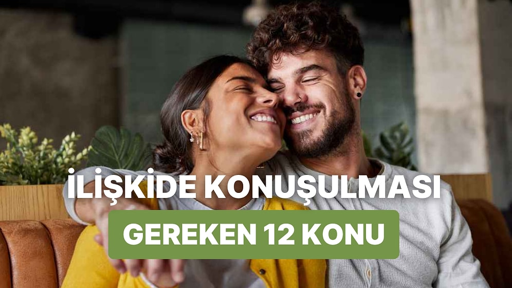 İlişkilerde Halının Altına Süpürmek Yerine Masaya Yatırmanız Gereken 12 Konu