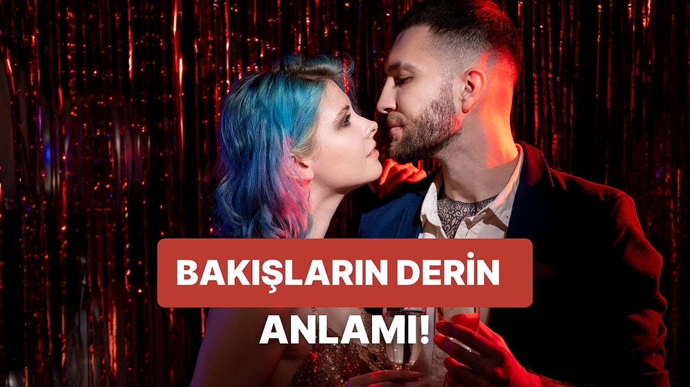 Gözlerle Konuşmak Diye Bir Şey Var! Bakışlardan Anlayabileceğiniz 11 Duygu