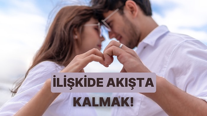 Zaman Bir Yere Kaçmıyor! İlişki Sürecinde Akışta Kalmanın 11 Yolu