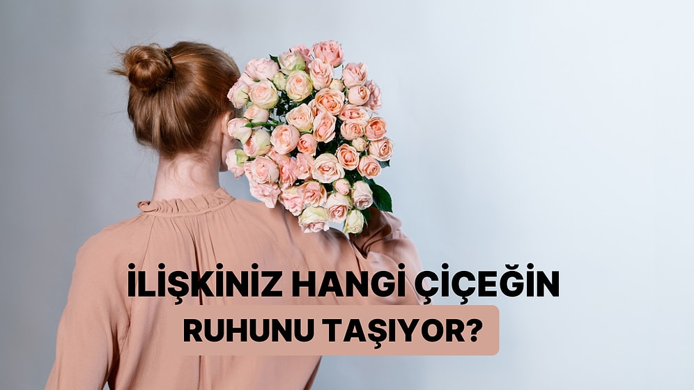 İlişkiniz Hangi Çiçeğin Ruhunu Taşıyor?