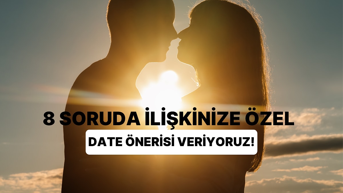 8 Soruda İlişkinize Özel Romantik Date Önerisi Veriyoruz!