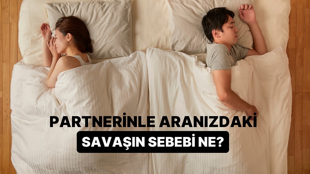 Partnerinle Aranızdaki Savaşın Sebebi Ne?