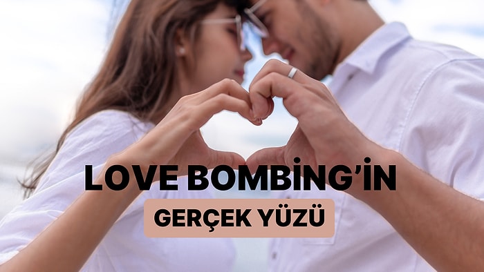 Aşk mı, Taktik mi? 11 Maddede Love Bombing'in Gerçek Yüzü