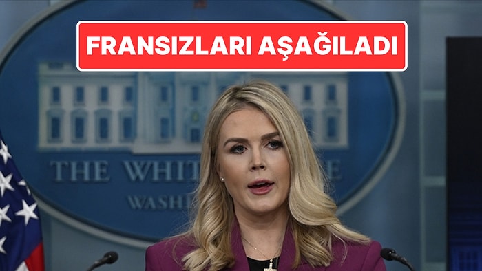 Beyaz Saray Sözcüsünden Fransa’ya Aşağılama: "Almanca Konuşmuyorlarsa Bizim Sayemizde"