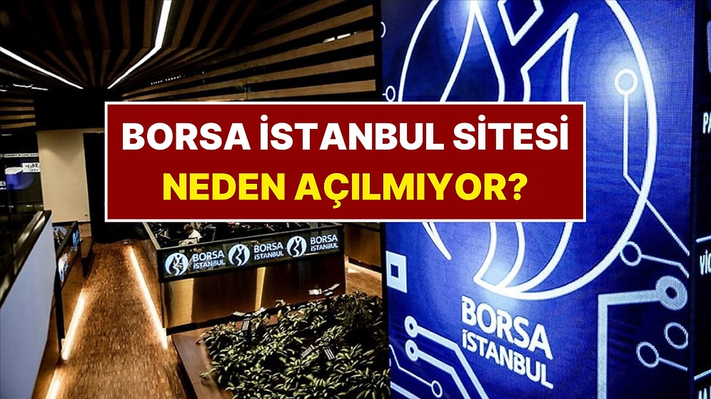 Borsa İstanbul İnternet Sitesi Çöktü mü? Borsa İstanbul Web Sitesi Neden Açılmıyor?