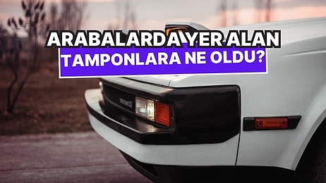 Eskiden Arabaların Önünde ve Arkasında Yer Alan Koca Tamponlara Ne Oldu?