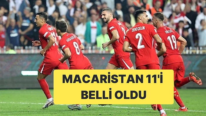 Türkiye-Macaristan Maçında İlk 11'ler Belli Oldu