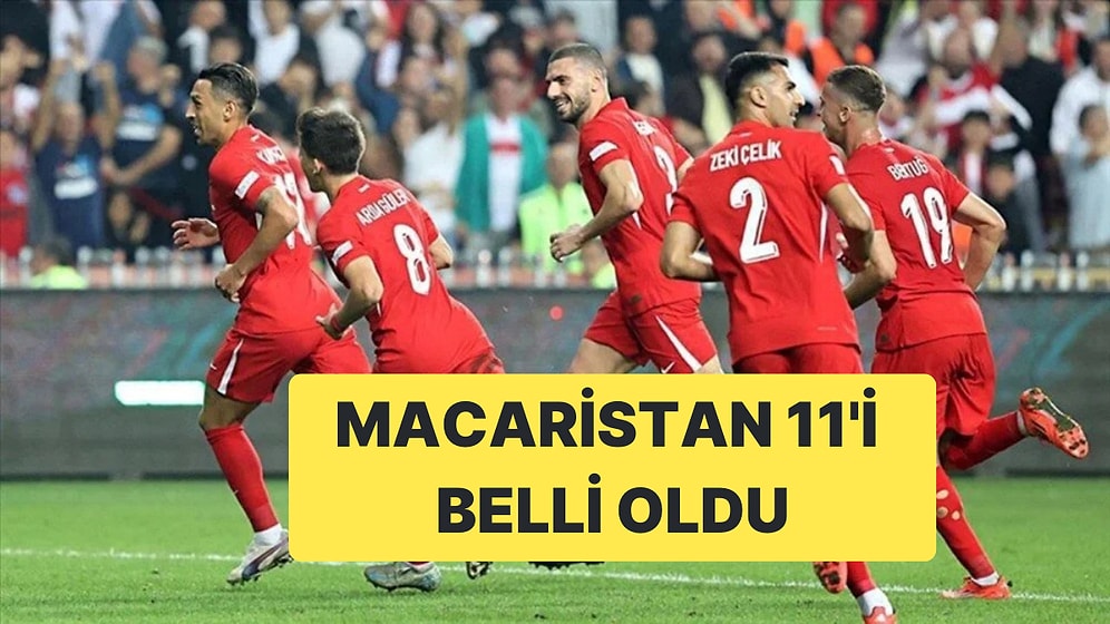 Türkiye-Macaristan Maçında İlk 11'ler Belli Oldu