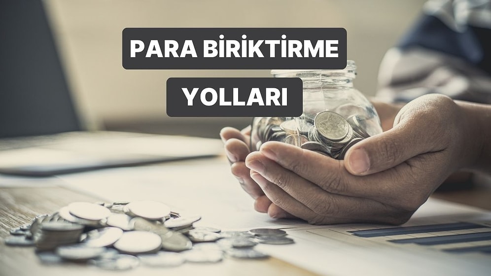 Tasarruf Yapmayı Başaramayanlar İçin Bilimsel Olarak Kanıtlanmış 11 Para Biriktirme Tekniği