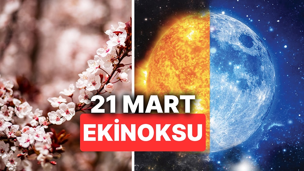 21 Mart Ekinoksu Nedir? İlkbahar Ekinoksunun Özellikleri Nelerdir ve Nasıl Oluşur?