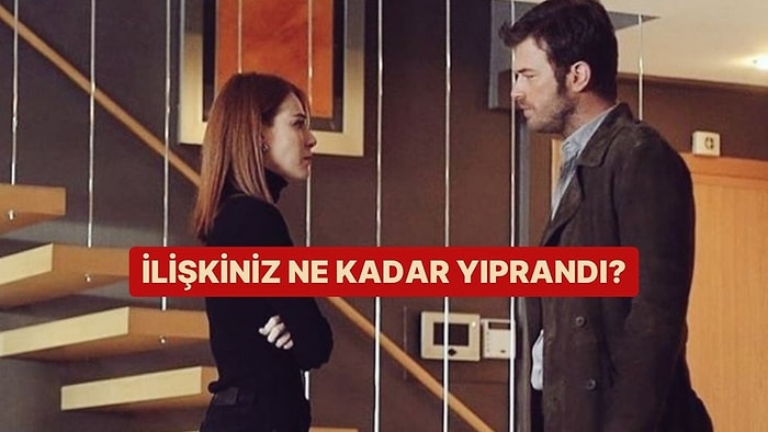 İlişkiniz Ne Kadar Yıprandı?