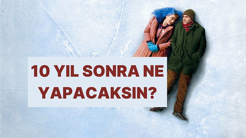 10 Yıl Sonra Nerede ve Ne Yapıyor Olacaksın? Bu Test Söylüyor!